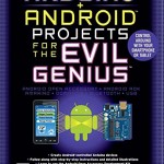 Arduino + Android Projects for the Evil Genius: Control Arduino With Your Smartphone or Tablet